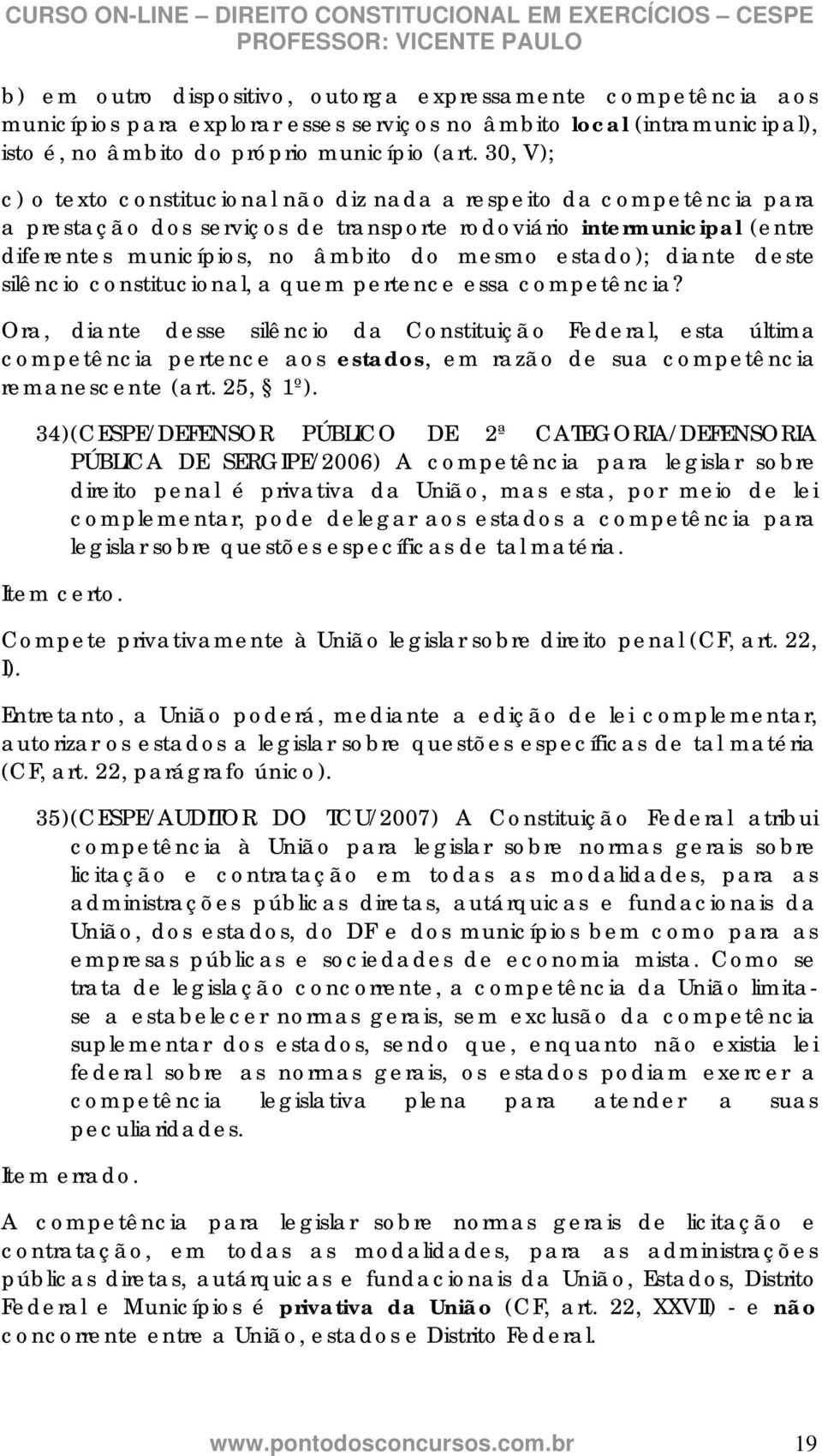 estado); diante deste silêncio constitucional, a quem pertence essa competência?