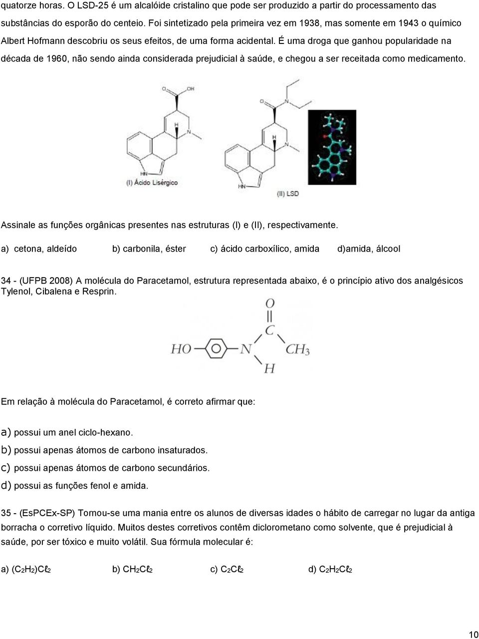 É uma droga que ganhou popularidade na década de 1960, não sendo ainda considerada prejudicial à saúde, e chegou a ser receitada como medicamento.