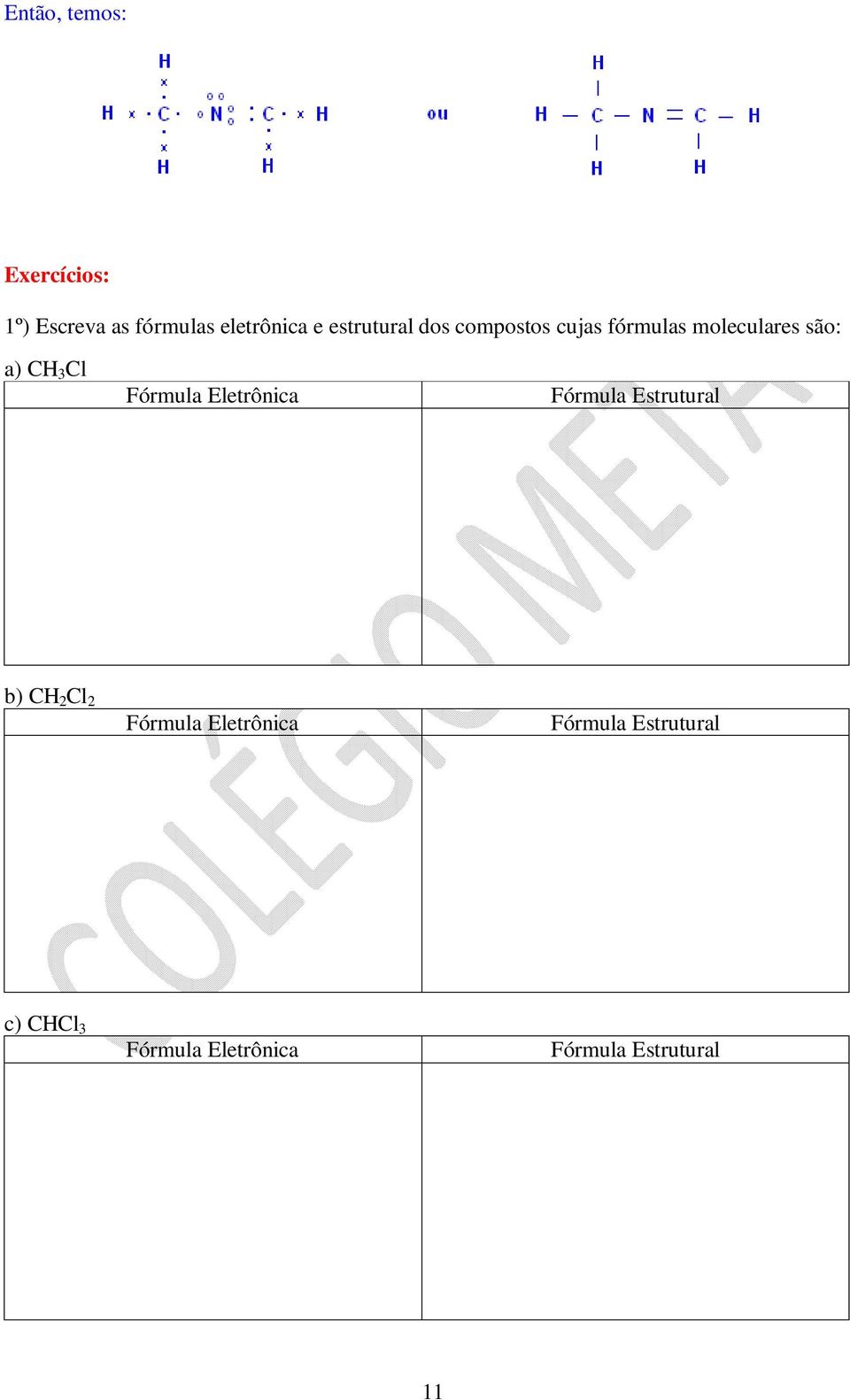 Fórmula Eletrônica Fórmula Estrutural b) CH 2 Cl 2 Fórmula