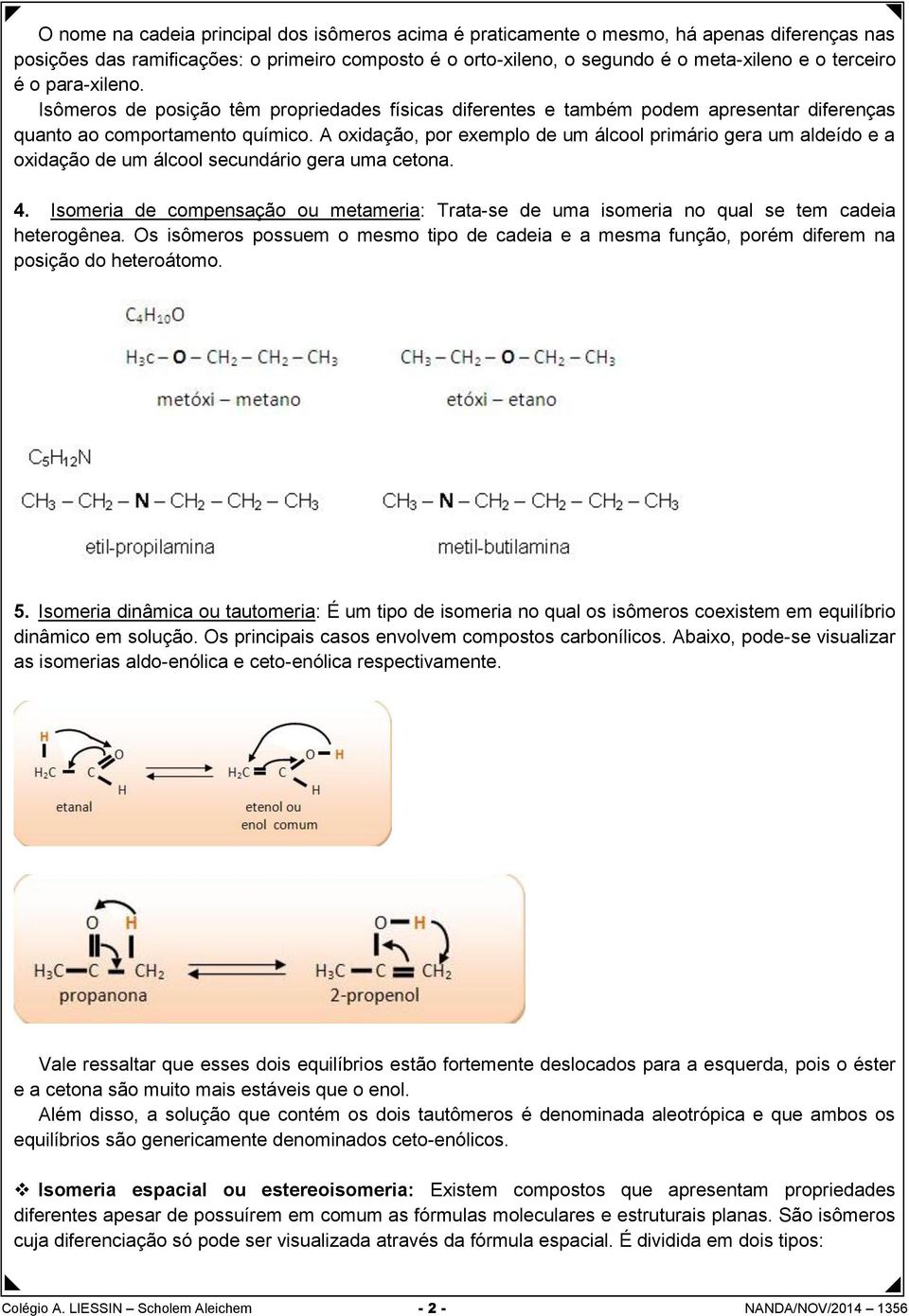 A oxidação, por exemplo de um álcool primário gera um aldeído e a oxidação de um álcool secundário gera uma cetona. 4.