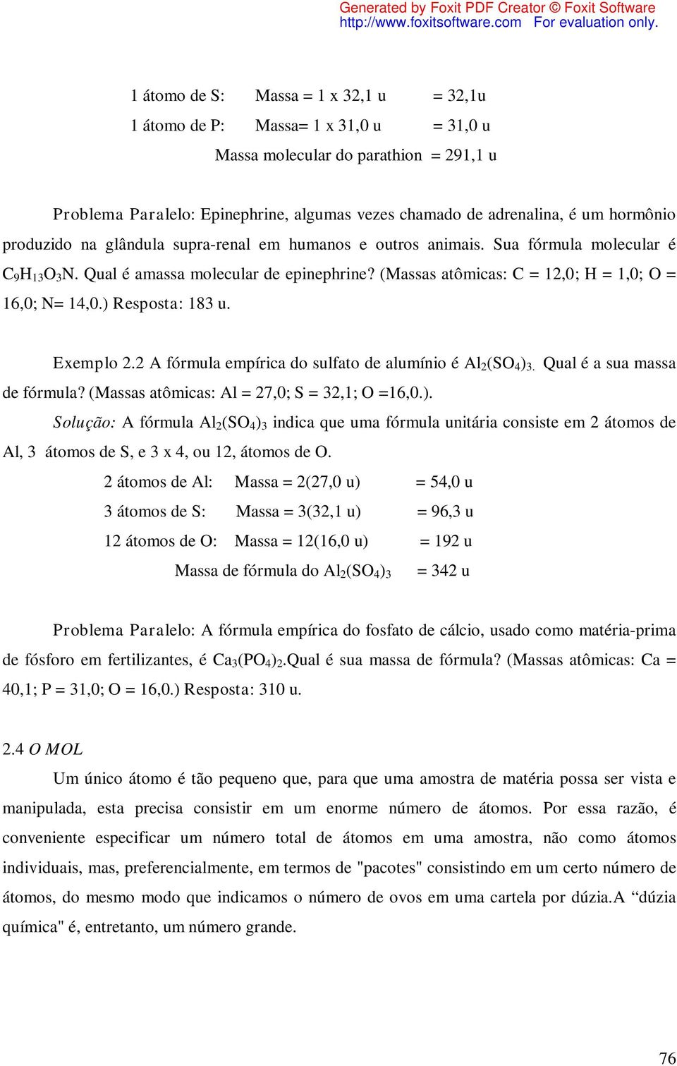 (Massas atômicas: C = 12,0; H = 1,0; O = 16,0; N= 14,0.) Resposta: 183 u. Exemplo 2.2 A fórmula empírica do sulfato de alumínio é Al 2 (SO 4 ) 3. Qual é a sua massa de fórmula?