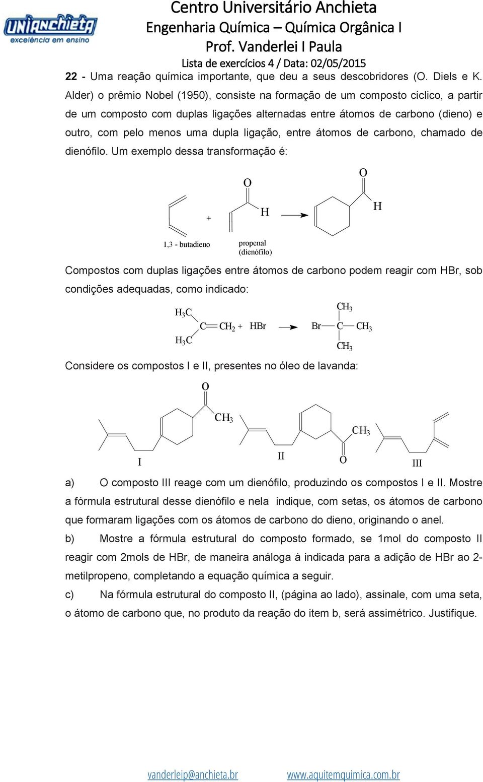 ligação, entre átomos de carbono, chamado de dienófilo.