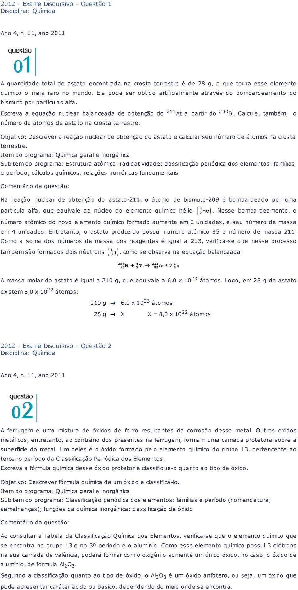 Calcule, também, o número de átomos de astato na crosta terrestre. Objetivo: Descrever a reação nuclear de obtenção do astato e calcular seu número de átomos na crosta terrestre.