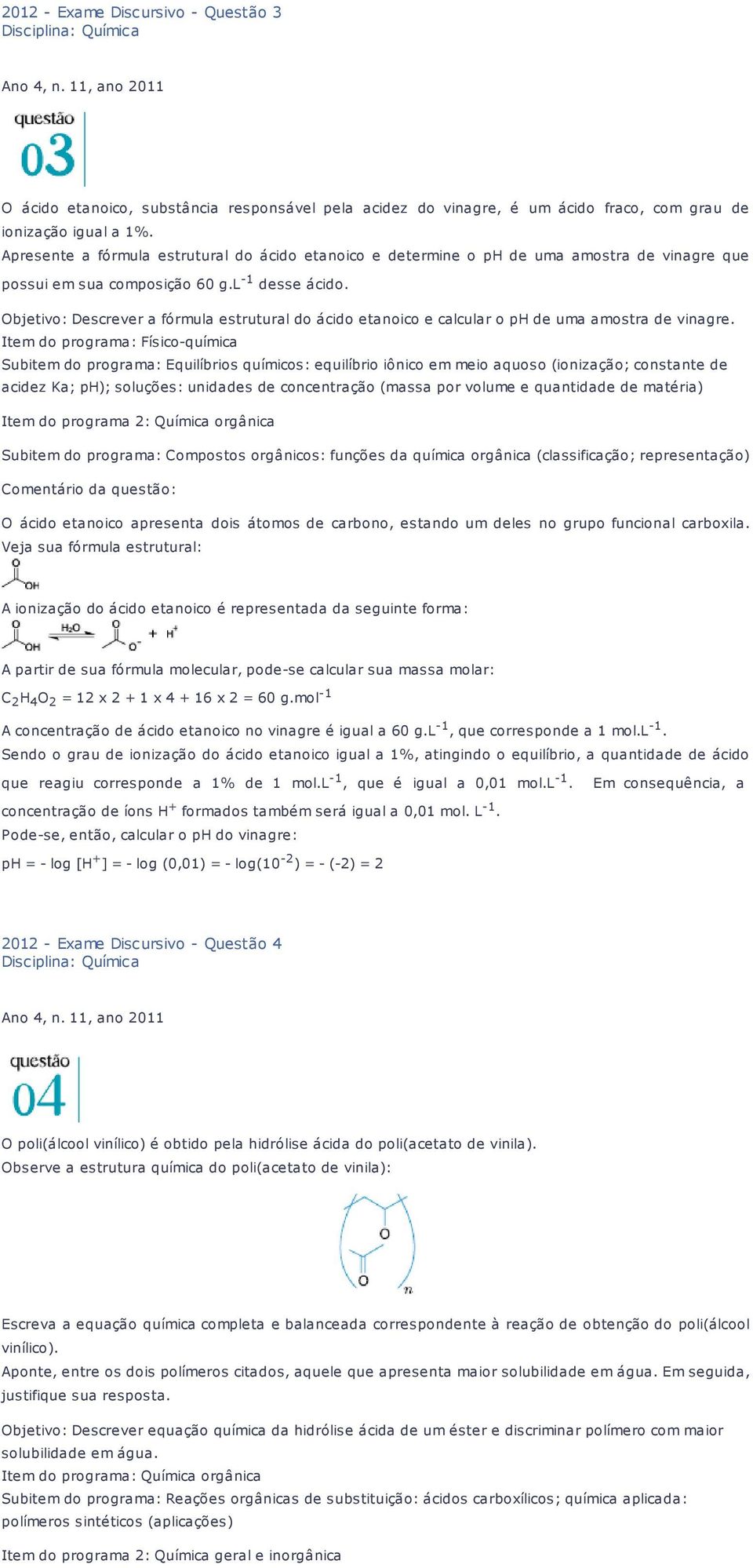 Objetivo: Descrever a fórmula estrutural do ácido etanoico e calcular o ph de uma amostra de vinagre.