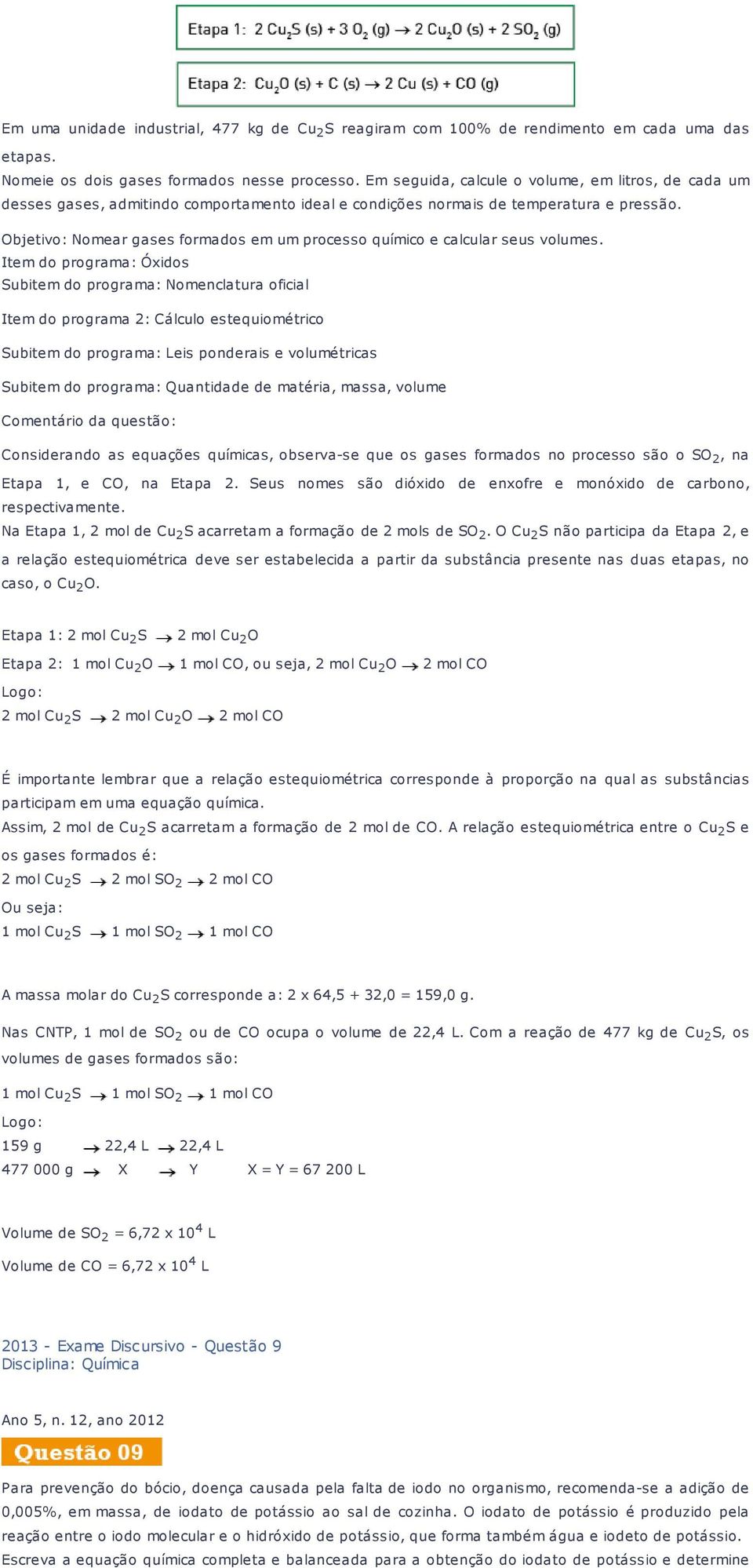 Objetivo: Nomear gases formados em um processo químico e calcular seus volumes.