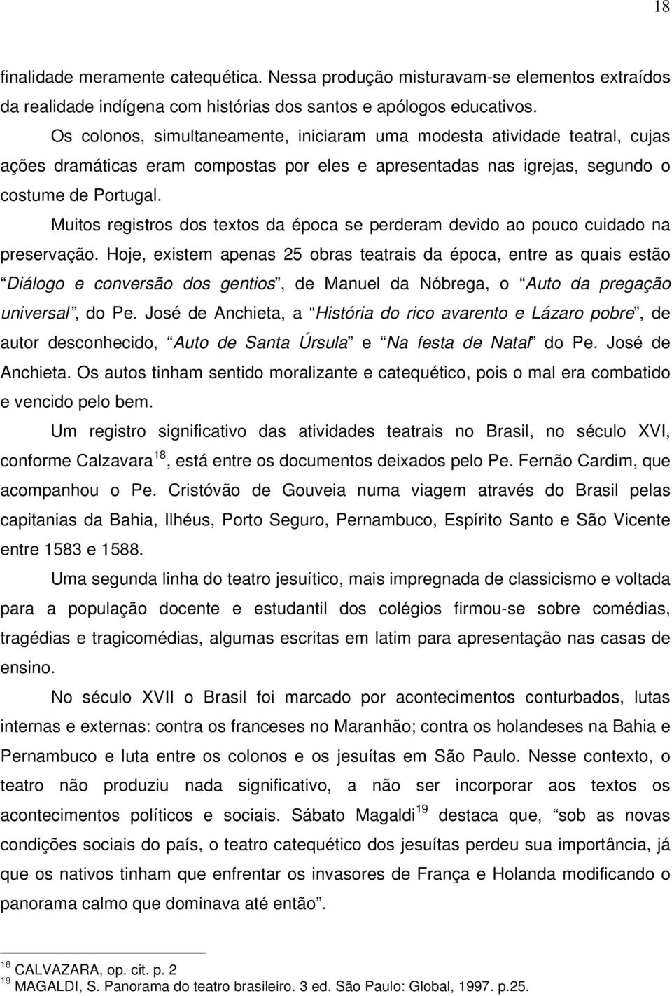 Muitos registros dos textos da época se perderam devido ao pouco cuidado na preservação.