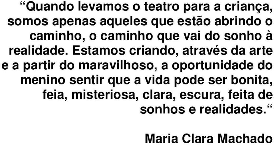 Estamos criando, através da arte e a partir do maravilhoso, a oportunidade do