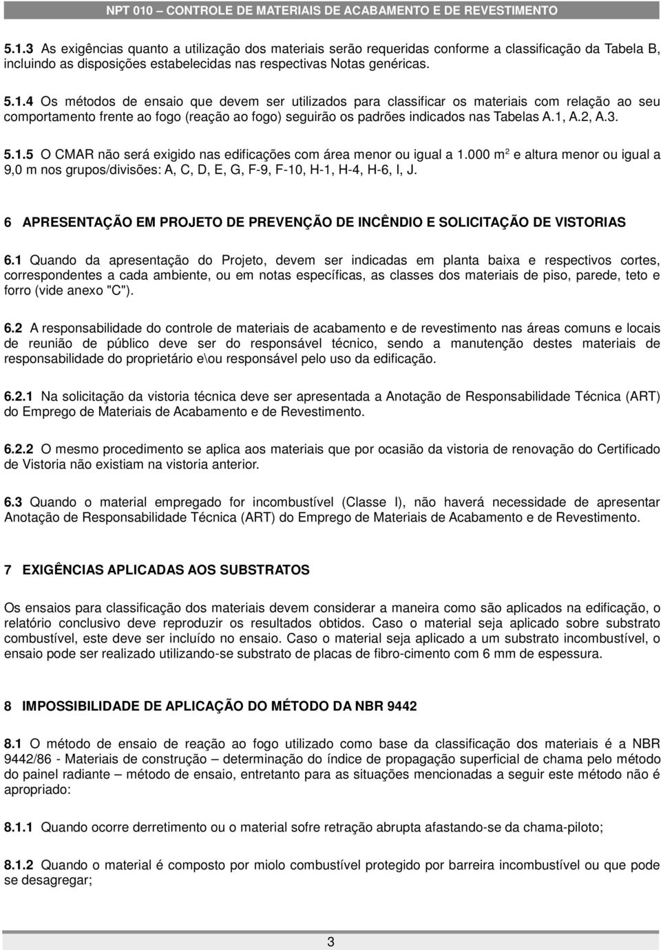 6 APRESENTAÇÃO EM PROJETO DE PREVENÇÃO DE INCÊNDIO E SOLICITAÇÃO DE VISTORIAS 6.