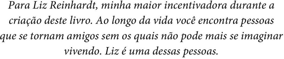 Ao longo da vida você encontra pessoas que se tornam