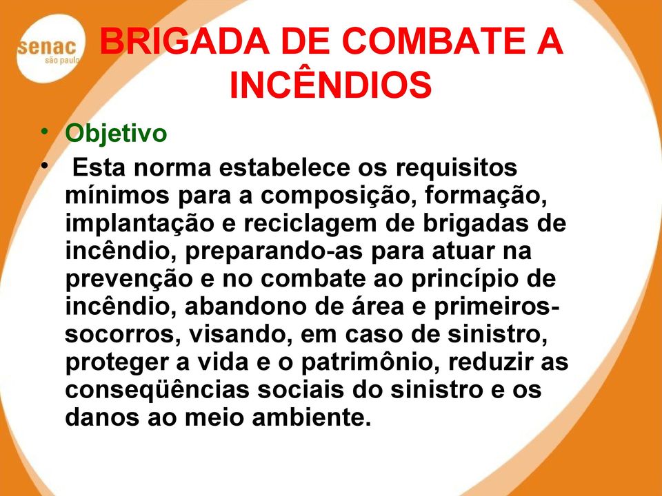 princípio de incêndio, abandono de área e primeirossocorros, visando, em caso de sinistro,