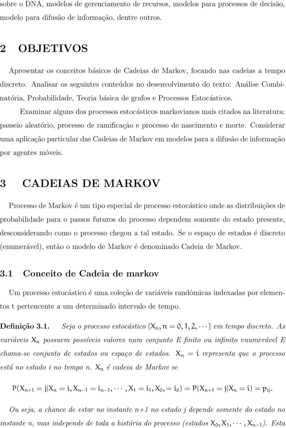 Analisar os seguintes conteúdos no desenvolvimento do texto: Análise Combinatória, Probabilidade, Teoria básica de grafos e Processos Estocásticos.