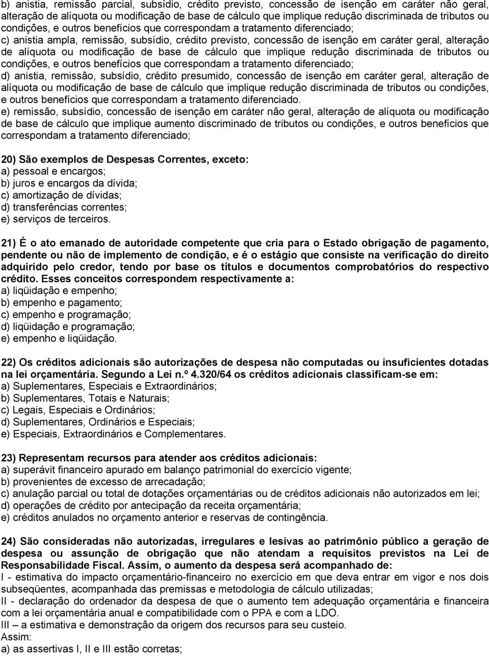 alíquota ou modificação de base de cálculo que implique redução discriminada de tributos ou condições, e outros benefícios que correspondam a tratamento diferenciado; d) anistia, remissão, subsídio,