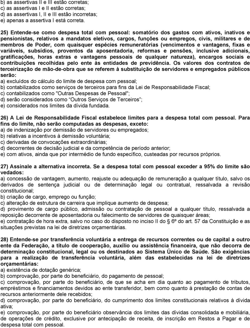 Poder, com quaisquer espécies remuneratórias (vencimentos e vantagens, fixas e variáveis, subsídios, proventos da aposentadoria, reformas e pensões, inclusive adicionais, gratificações, horas extras