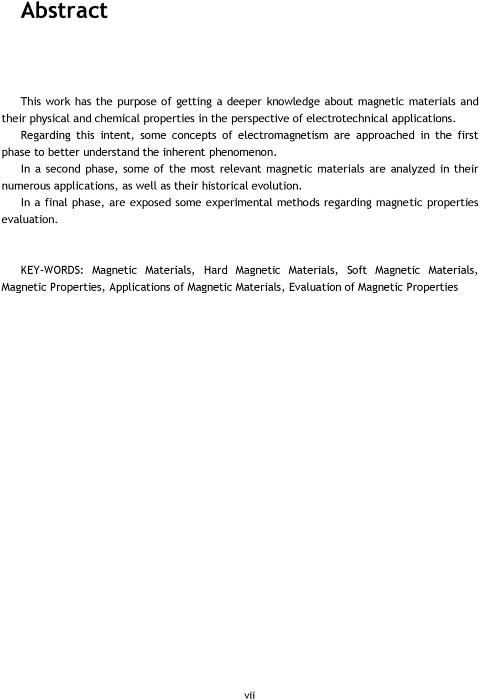 In a second phase, some of the most relevant magnetic materials are analyzed in their numerous applications, as well as their historical evolution.