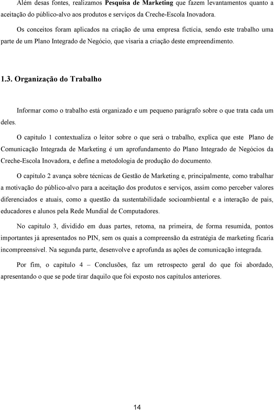 Organização do Trabalho Informar como o trabalho está organizado e um pequeno parágrafo sobre o que trata cada um deles.