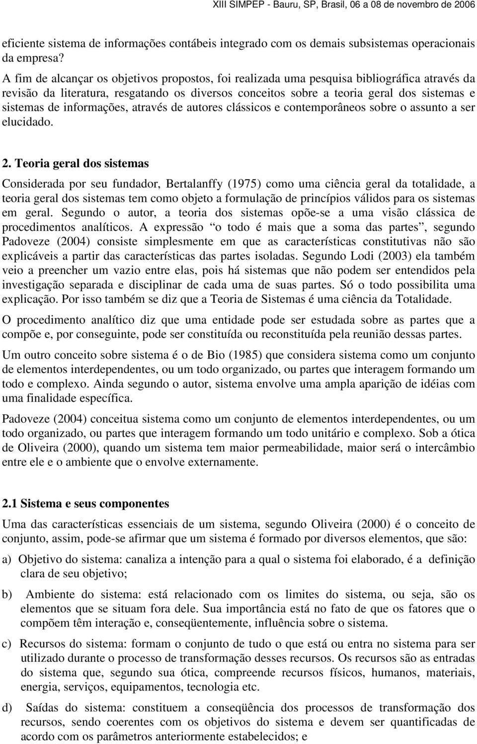 informações, através de autores clássicos e contemporâneos sobre o assunto a ser elucidado. 2.