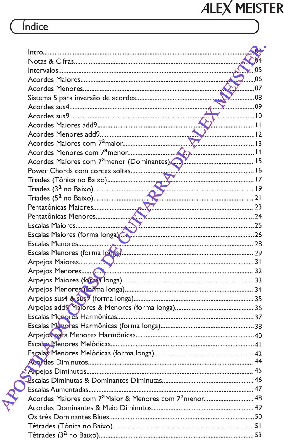 .. Tríades ( a 7 no aio)... Tríades (5 a 9 no aio)... Pentatônicas Maiores... Pentatônicas Menores... scalas Maiores... 5 scalas Maiores (forma longa)... 6 scalas Menores.