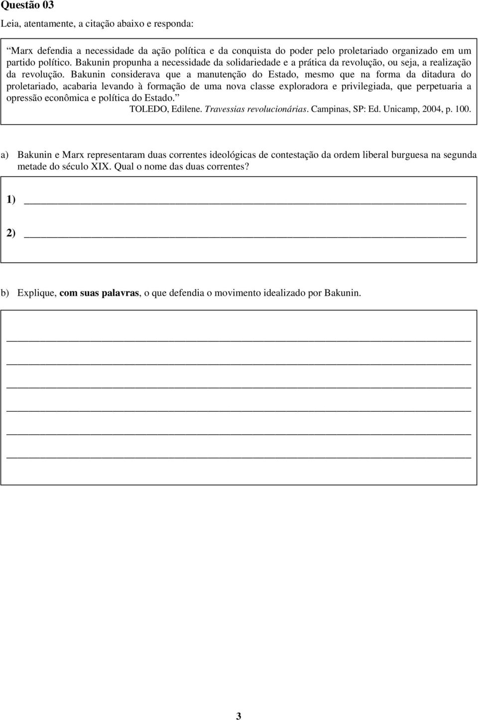 Bakunin considerava que a manutenção do Estado, mesmo que na forma da ditadura do proletariado, acabaria levando à formação de uma nova classe exploradora e privilegiada, que perpetuaria a opressão