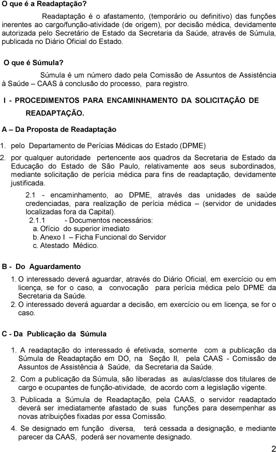 da Saúde, através de Súmula, publicada no Diário Oficial do Estado. O que é Súmula?