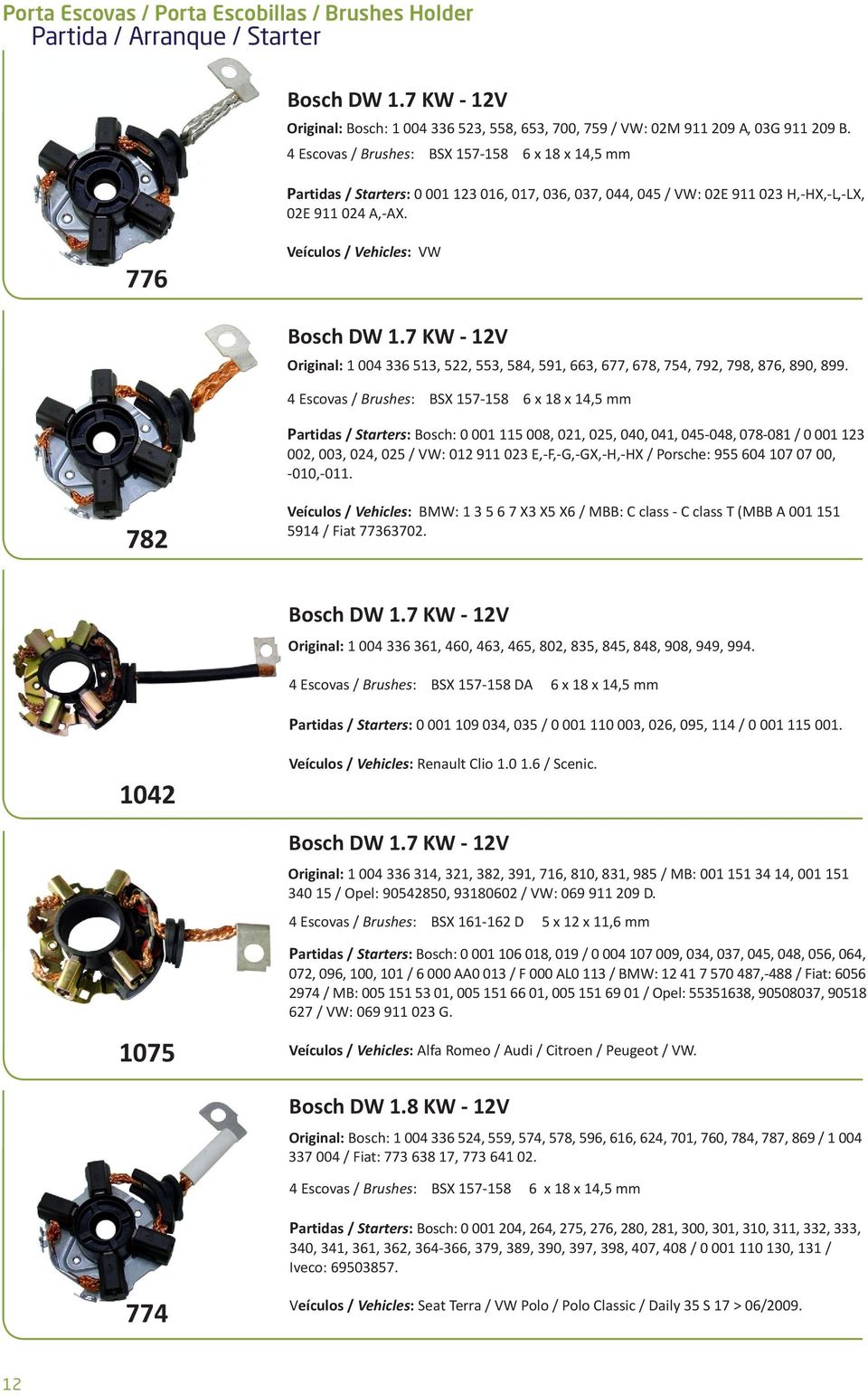 7 KW - 12V Original: 1 004 336 513, 522, 553, 584, 591, 663, 677, 678, 754, 792, 798, 876, 890, 899.