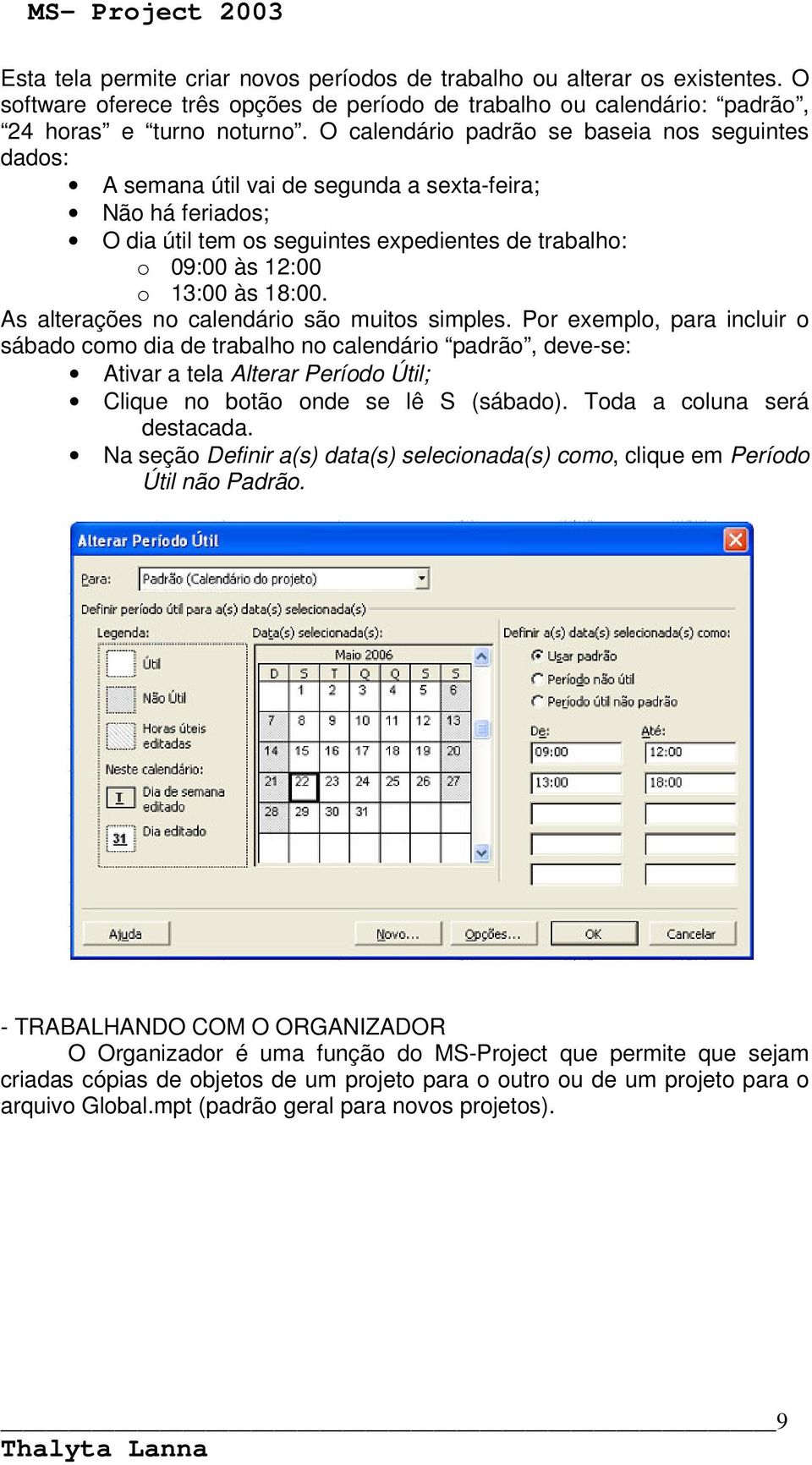 As alterações no calendário são muitos simples.