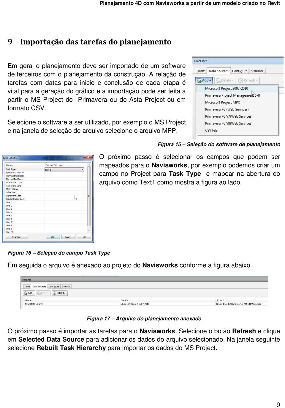 formato CSV. Selecione o software a ser utilizado, por exemplo o MS Project e na janela de seleção de arquivo selecione o arquivo MPP.