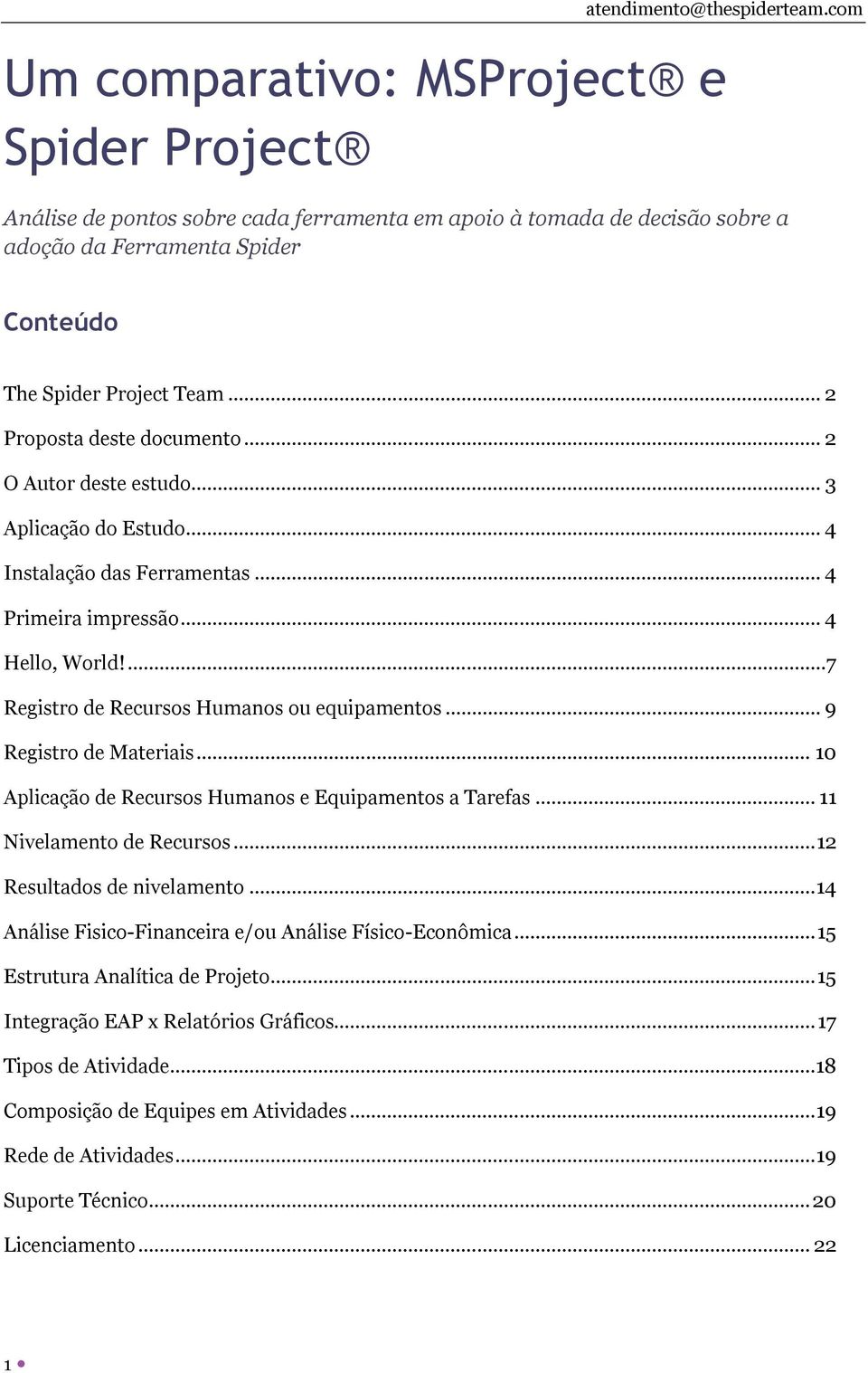 ...7 Registro de Recursos Humanos ou equipamentos... 9 Registro de Materiais... 10 Aplicação de Recursos Humanos e Equipamentos a Tarefas... 11 Nivelamento de Recursos... 12 Resultados de nivelamento.