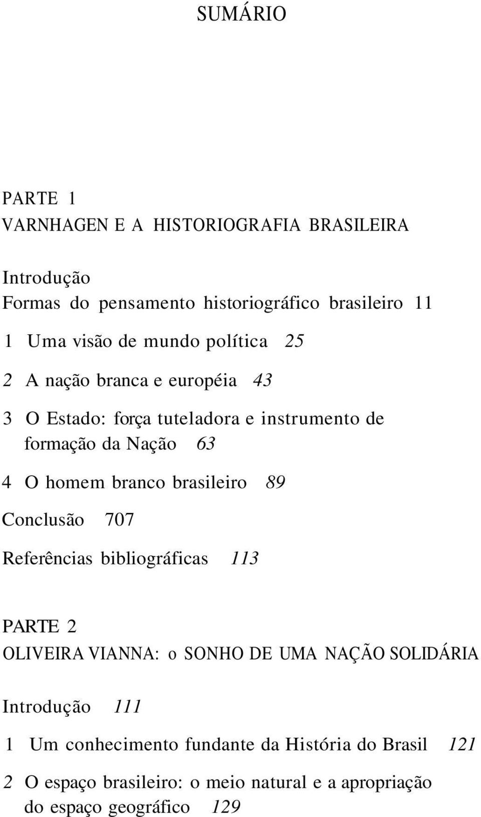 branco brasileiro 89 Conclusão 707 Referências bibliográficas 113 PARTE 2 OLIVEIRA VIANNA: o SONHO DE UMA NAÇÃO SOLIDÁRIA