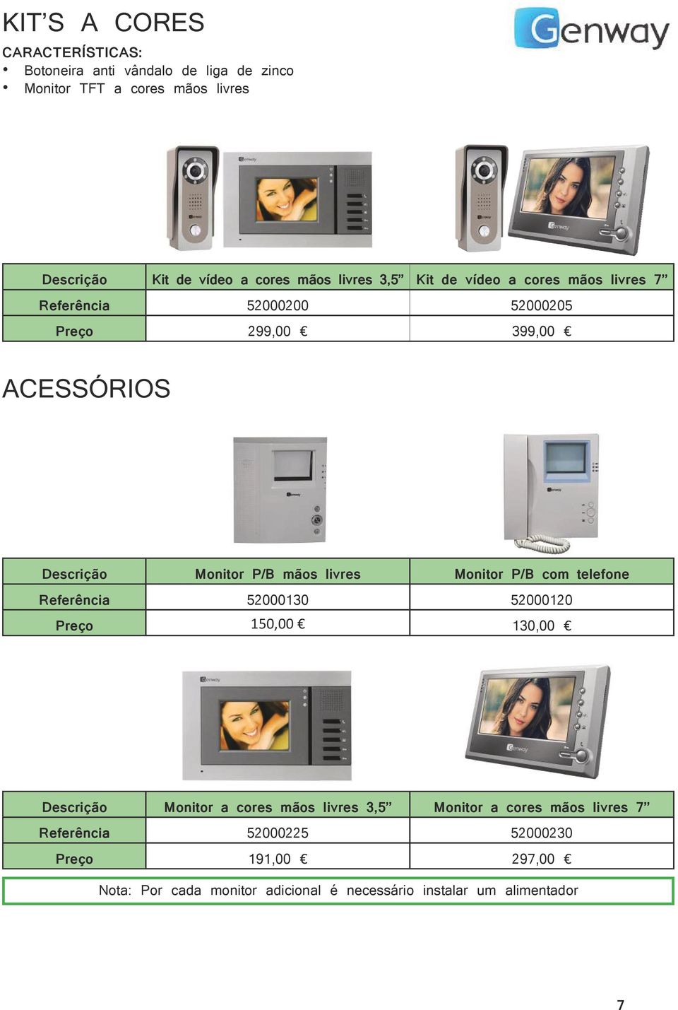 livres Monitor P/B com telefone Referência 52000130 52000120 Preço 150,00 130,00 Descrição Monitor a cores mãos livres 3,5 Monitor