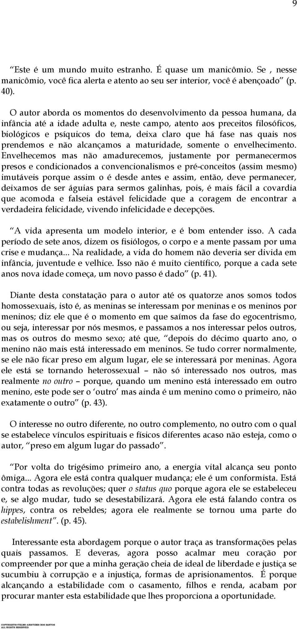 fase nas quais nos prendemos e não alcançamos a maturidade, somente o envelhecimento.