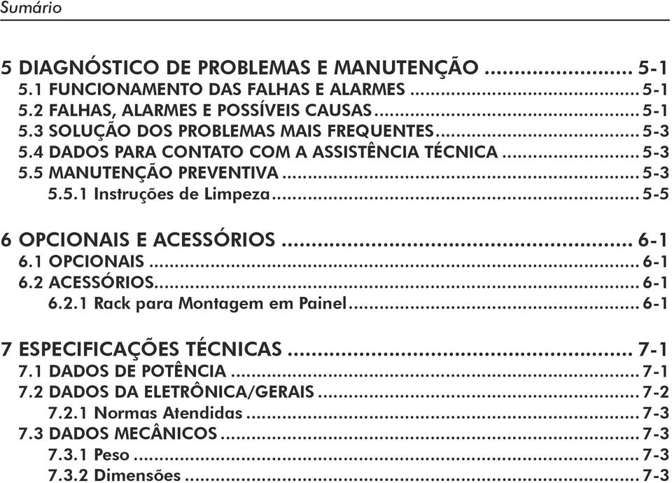 .. 6-1 6.1 OPCIONAIS... 6-1 6.2 ACESSÓRIOS... 6-1 6.2.1 Rack para Montagem em Painel... 6-1 7 ESPECIFICAÇÕES TÉCNICAS... 7-1 7.