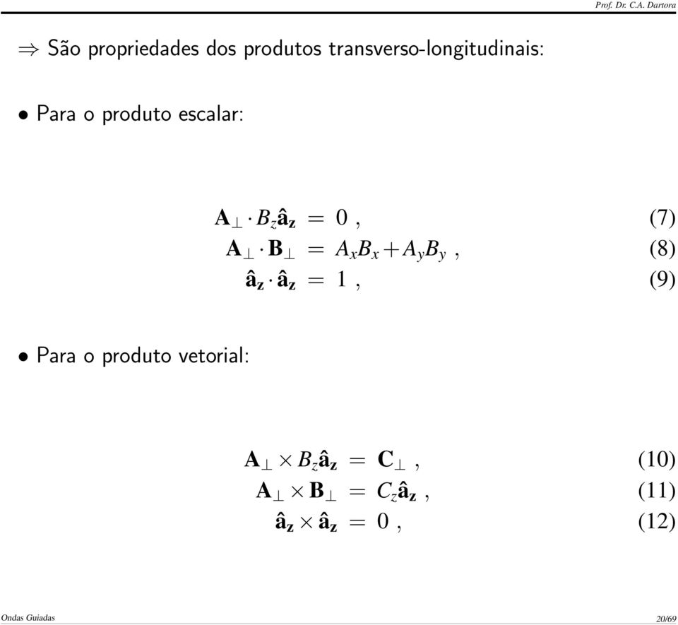 y, (8) â z â z = 1, (9) Para o produto vetorial: A B z â z =