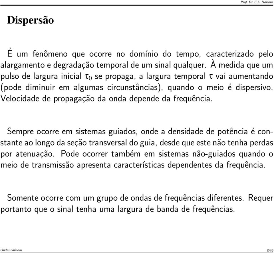 Velocidade de propagação da onda depende da frequência.