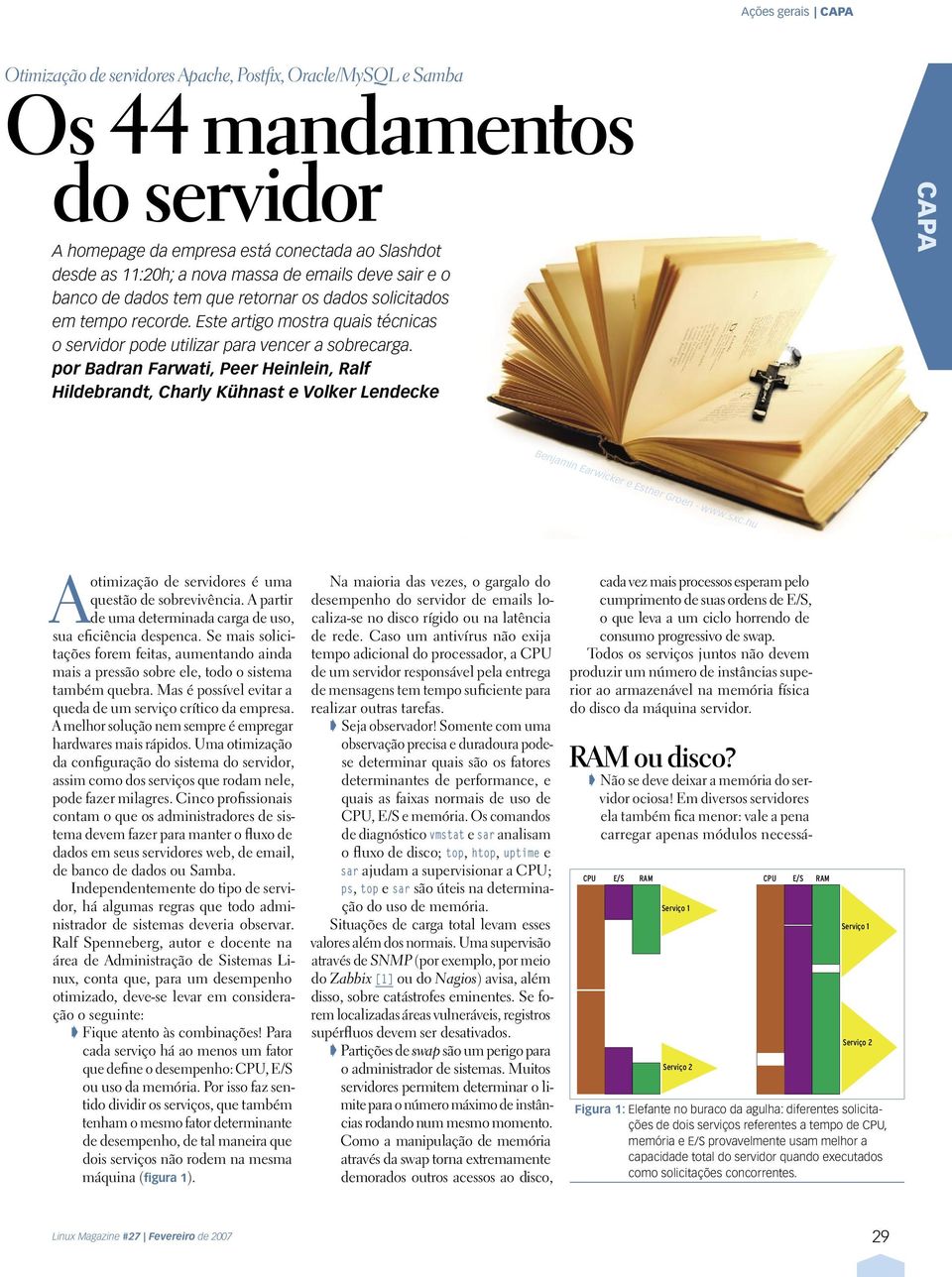 por Badran Farwati, Peer Heinlein, Ralf Hildebrandt, Charly Kühnast e Volker Lendecke CAPA Benjamin Earwicker e Esther Groen - www.sxc.hu A otimização de servidores é uma questão de sobrevivência.