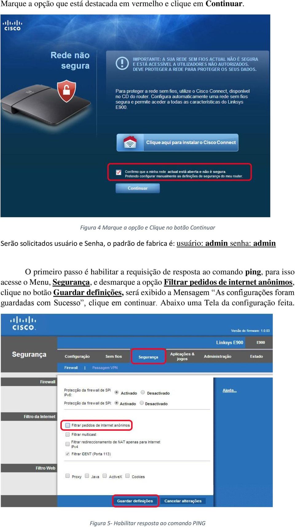 primeiro passo é habilitar a requisição de resposta ao comando ping, para isso acesse o Menu, Segurança, e desmarque a opção Filtrar pedidos de