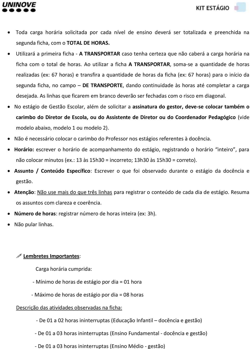 Ao utilizar a ficha A TRANSPORTAR, soma-se a quantidade de horas realizadas (ex: 67 horas) e transfira a quantidade de horas da ficha (ex: 67 horas) para o início da segunda ficha, no campo DE