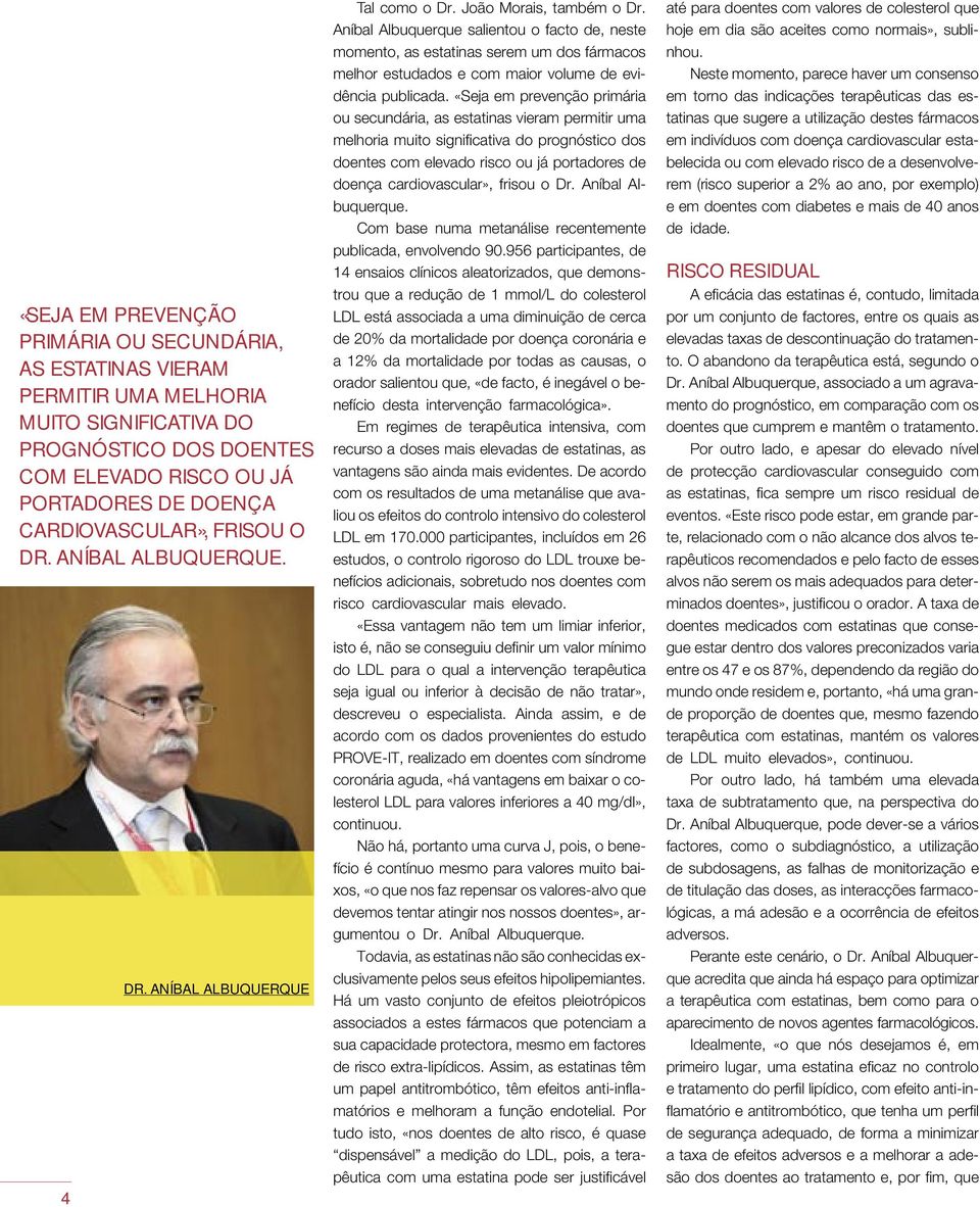 Aníbal Albuquerque salientou o facto de, neste momento, as estatinas serem um dos fármacos melhor estudados e com maior volume de evidência publicada.