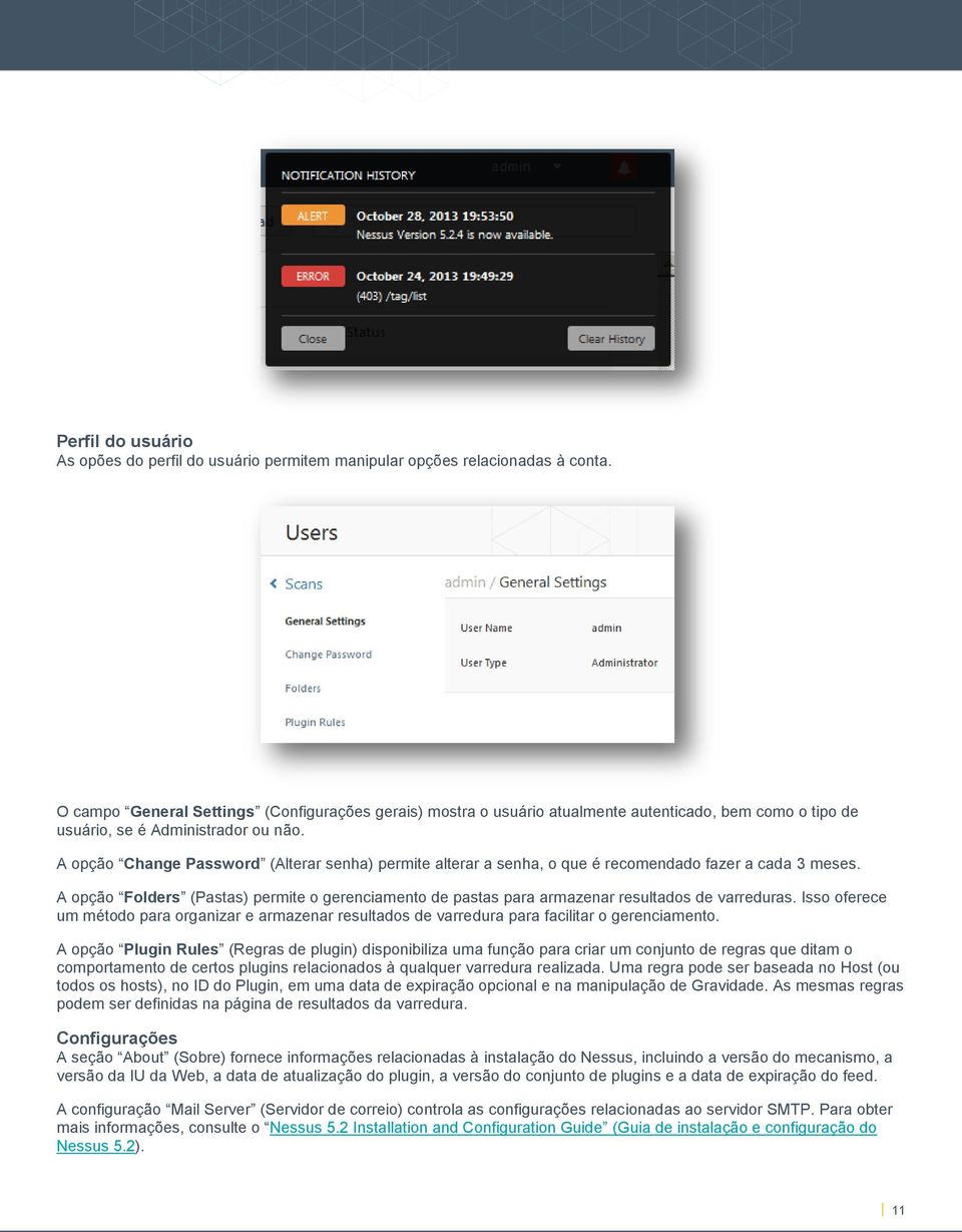 A opção Change Password (Alterar senha) permite alterar a senha, o que é recomendado fazer a cada 3 meses.