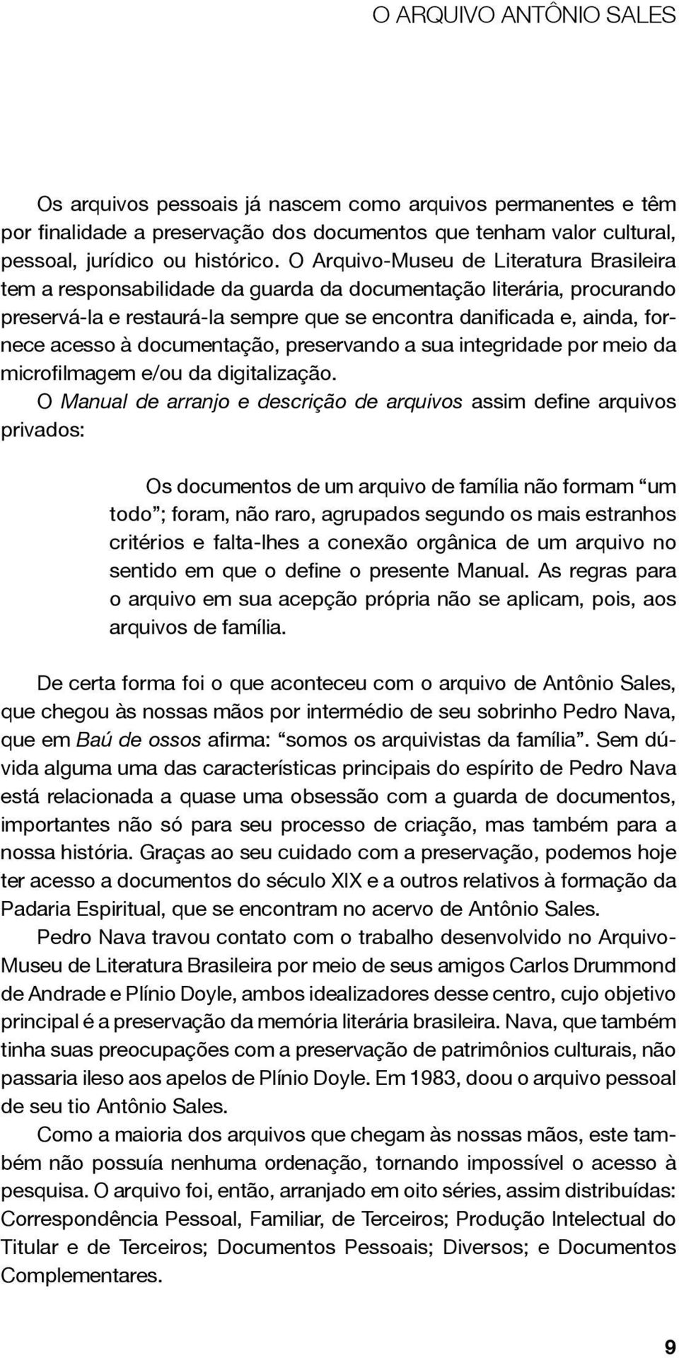 documentação, preservando a sua integridade por meio da microfilmagem e/ou da digitalização.