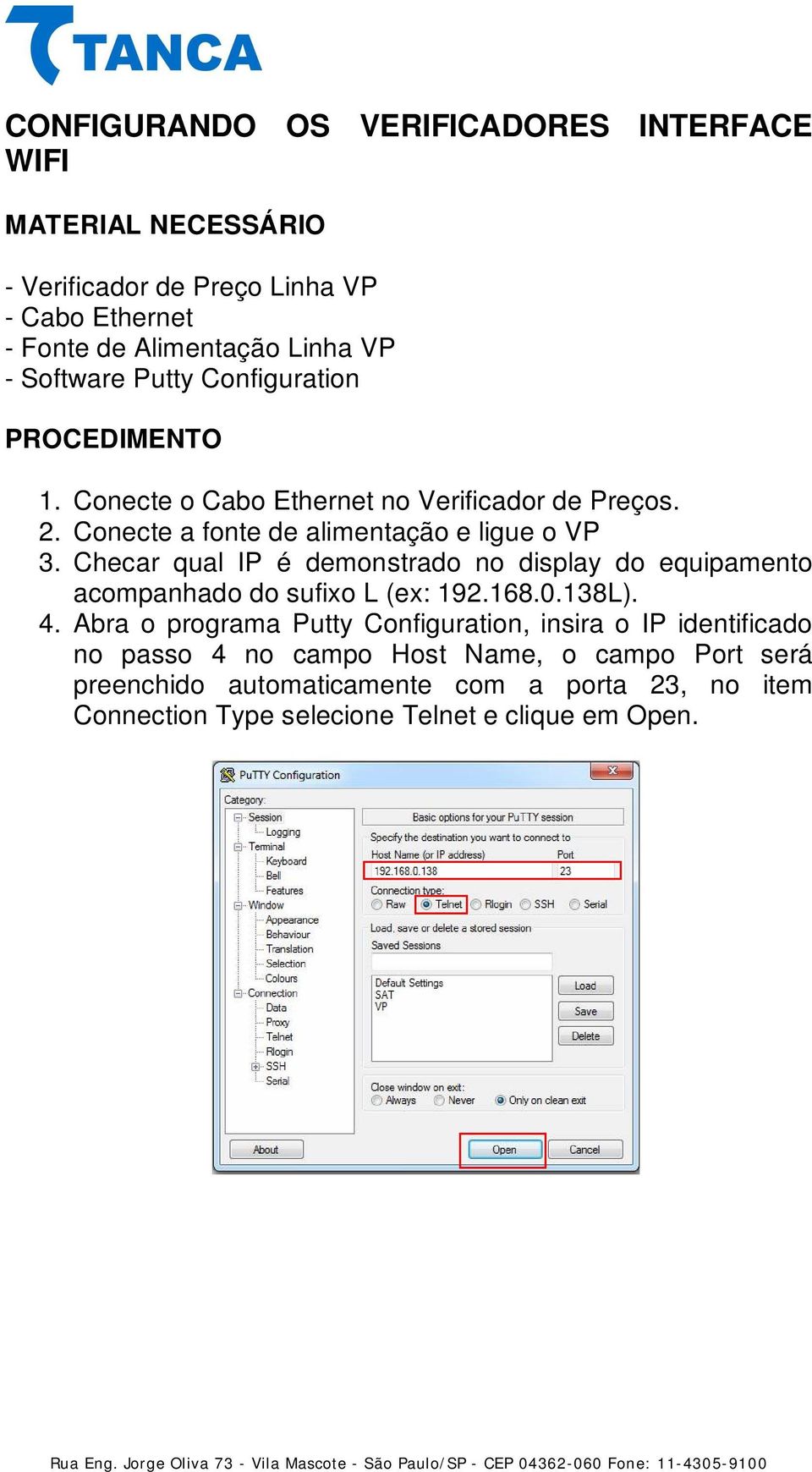 Checar qual IP é demonstrado no display do equipamento acompanhado do sufixo L (ex: 192.168.0.138L). 4.