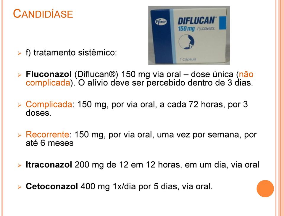 Complicada: 150 mg, por via oral, a cada 72 horas, por 3 doses.