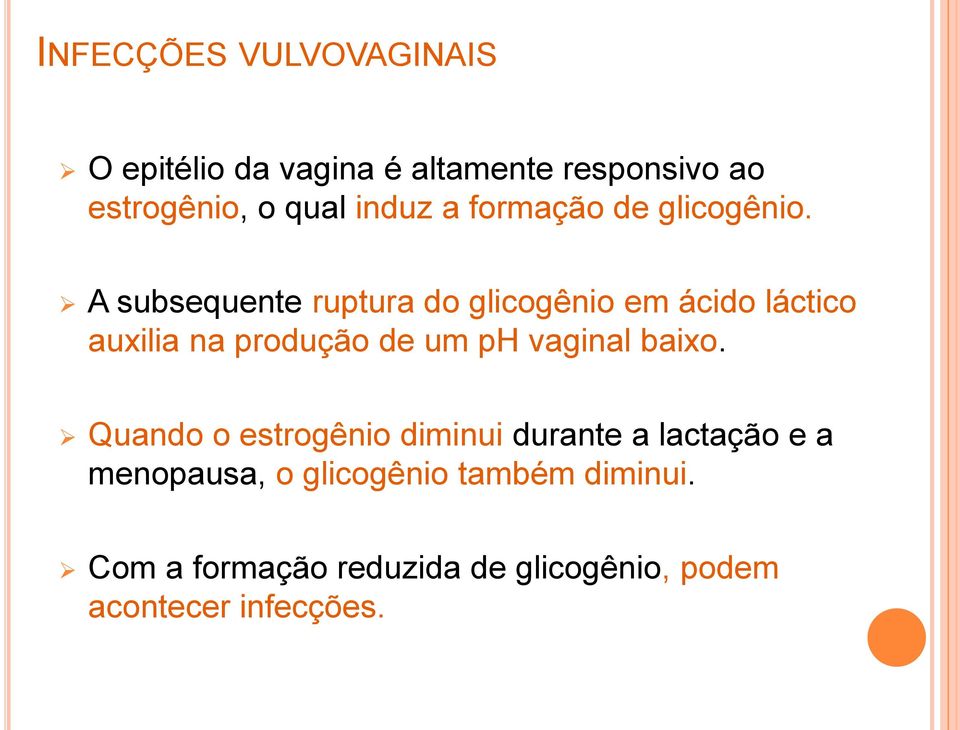 A subsequente ruptura do glicogênio em ácido láctico auxilia na produção de um ph vaginal