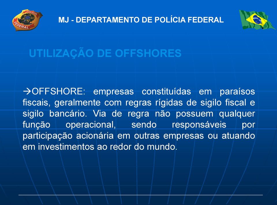 Via de regra não possuem qualquer função operacional, sendo responsáveis por