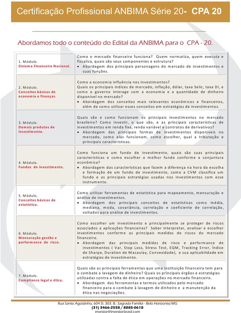 Com o o m ercado financeiro funciona? Q uem norm atiza, quem executa e fiscaliza, quais são seus com ponentes e estrutura?