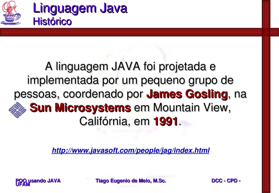 por James Gosling, na Sun Microsystems em Mountain View,