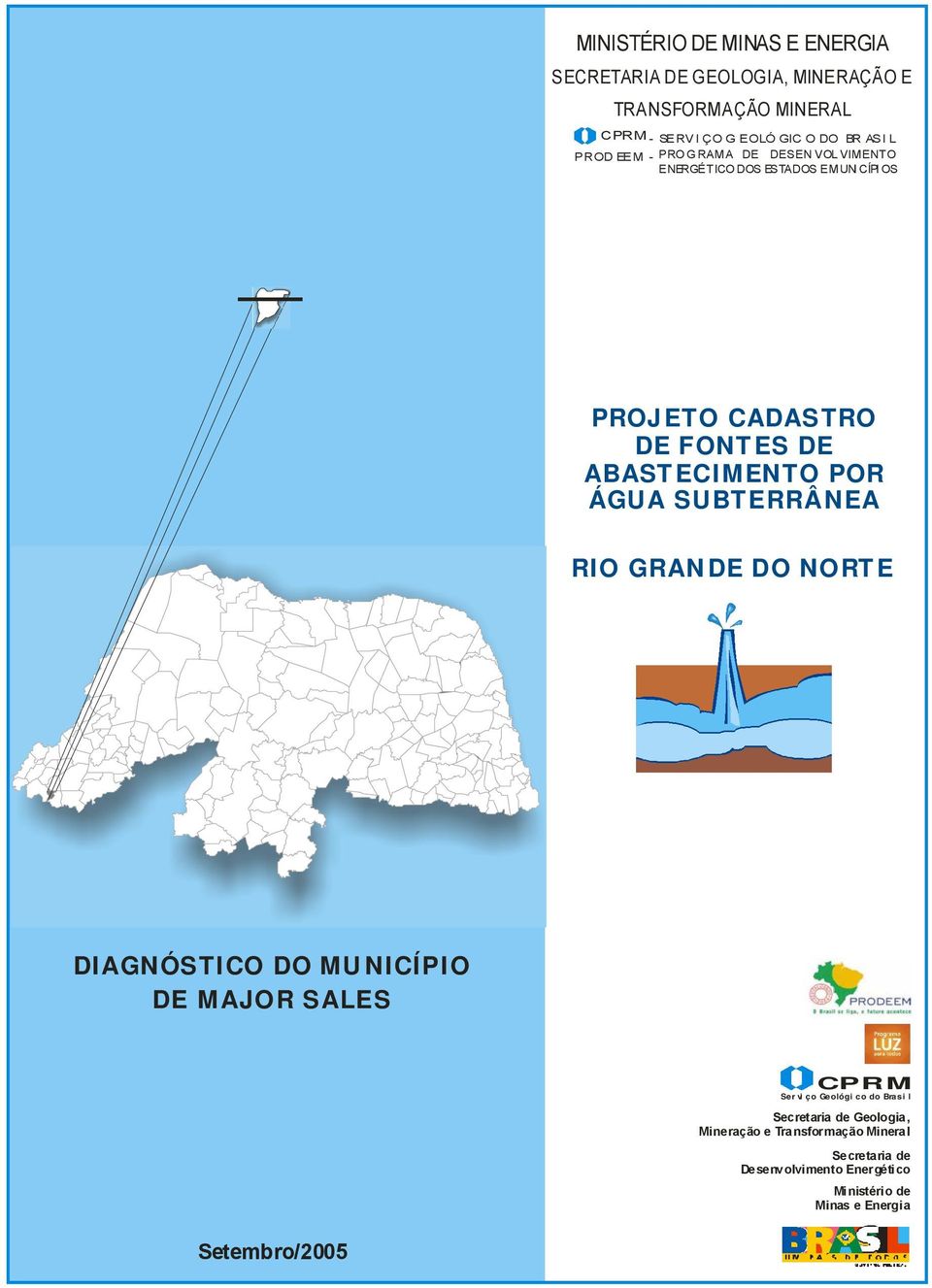 ÁGUA SUBTERRÂNEA RIO GRANDE DO NORTE DIAGNÓSTICO DO MUNICÍPIO DE MAJOR SALES CPRM Ser vi ço Geológi co do Brasi l Secretaria de