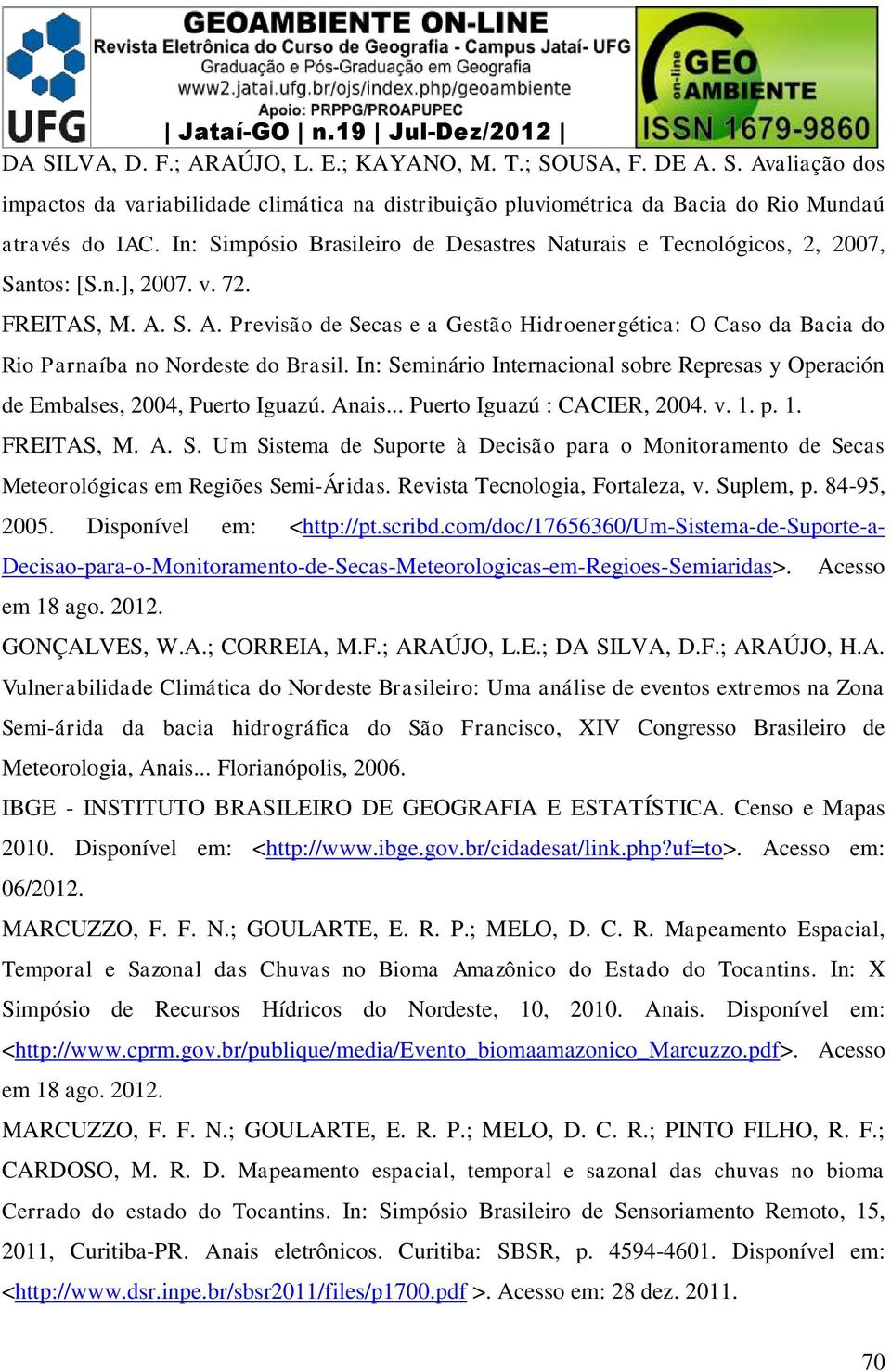 S. A. Previsão de Secas e a Gestão Hidroenergética: O Caso da Bacia do Rio Parnaíba no Nordeste do Brasil. In: Seminário Internacional sobre Represas y Operación de Embalses, 2004, Puerto Iguazú.