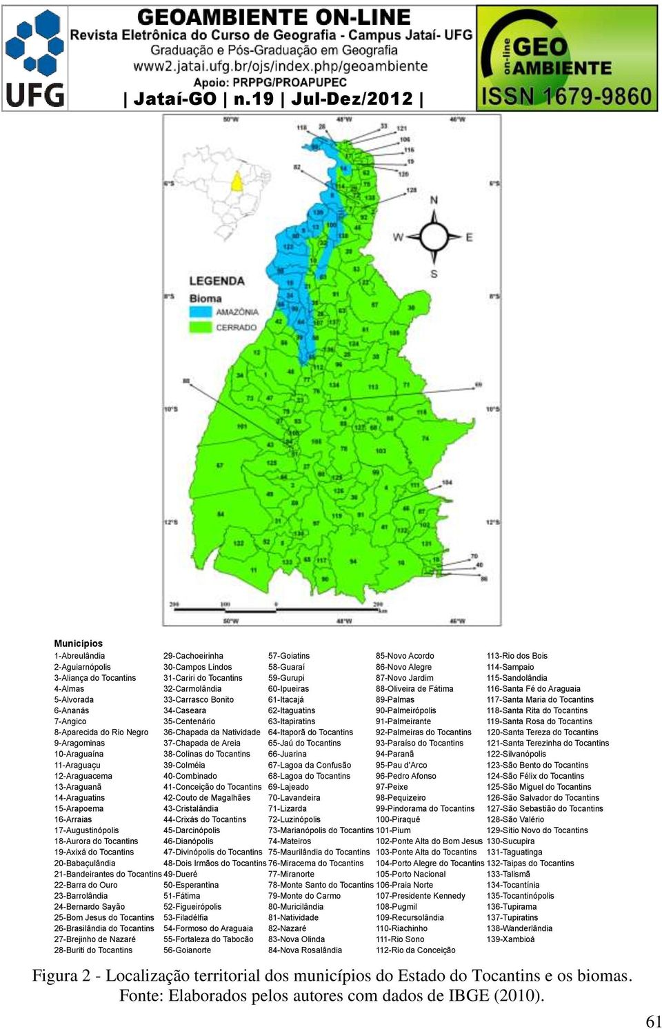 Bonito 34-Caseara 35-Centenário 36-Chapada da Natividade 37-Chapada de Areia 38-Colinas do Tocantins 39-Colméia 40-Combinado 41-Conceição do Tocantins 42-Couto de Magalhães 43-Cristalândia 44-Crixás