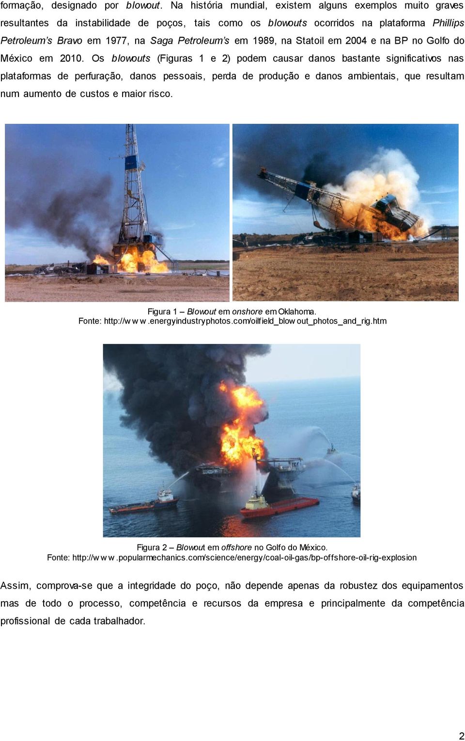em 1989, na Statoil em 2004 e na BP no Golfo do México em 2010.