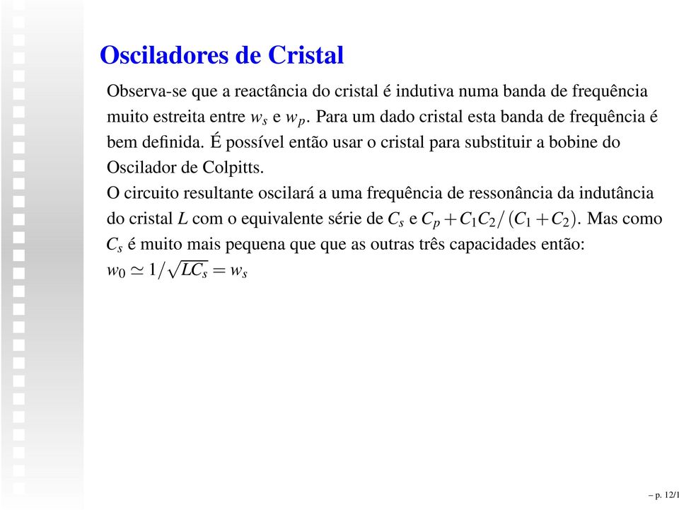 É possível então usar o cristal para substituir a bobine do Oscilador de Colpitts.